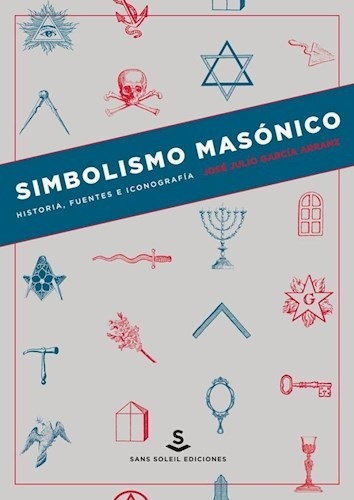 Simbolismo Masonico. Historia, Fuentes E Iconografia - Jose 