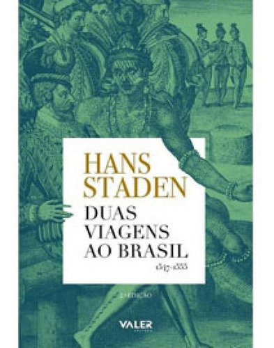 Duas Viagens Ao Brasil: 1547-1555, De Staden, Hans. Editora Valer, Capa Mole Em Português