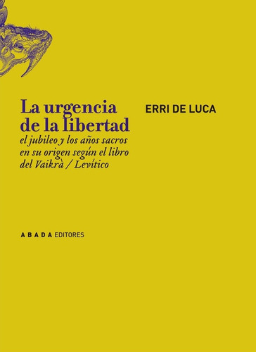 La Urgencia De La Libertad: El Jubileo Y Los Años Sacros En Su Origen Según El Libro De, De Erri De Luca. Editorial Abada, Tapa Blanda, Edición 1 En Español