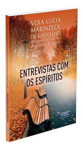 Entrevistas Com Os Espíritos, De Médium: Vera Lúcia Marinzeck De Carvalho / Ditado Por: Antônio Carlos., Vol. Não Aplica. Editora Petit, Capa Mole Em Português, 2022