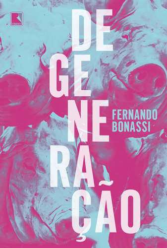 Degeneração, de Bonassi, Fernando. Editora Record Ltda., capa mole em português, 2021