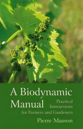 A Biodynamic Manual : Practical Instructions For Farmers And Gardeners, De Pierre Masson. Editorial Floris Books, Tapa Blanda En Inglés, 2014