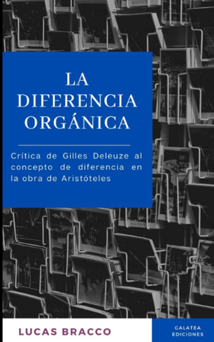 Libro: La Diferencia Orgánica: Crítica De Gilles Deleuze Al 