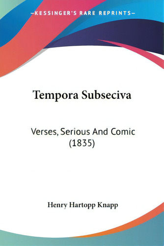 Tempora Subseciva: Verses, Serious And Comic (1835), De Knapp, Henry Hartopp. Editorial Kessinger Pub Llc, Tapa Blanda En Inglés