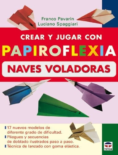 Crear Y Jugar Con Papiroflexia  Naves Voladoras, De Franco Pavarin., Vol. N/a. Editorial Ediciones Tutor S A, Tapa Blanda En Español, 2008