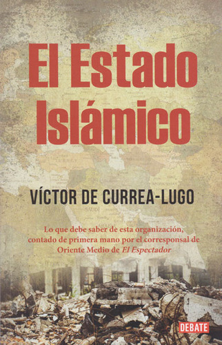 El estado islamico: El estado islamico, de Victor de Currea-Lugo. Serie 9588931227, vol. 1. Editorial Penguin Random House, tapa blanda, edición 2016 en español, 2016
