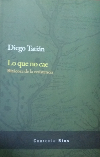 Lo Que No Cae - Diego Tatián