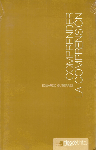 Comprender La Comprensión  - Gutiérrez, Eduardo