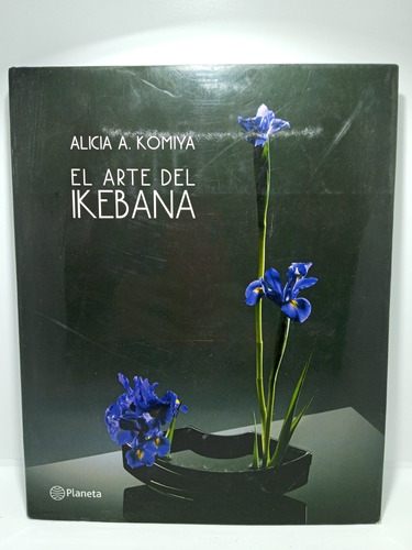 El Arte Del Ikebana - Alicia A. Komiya - Arte - Decoración 