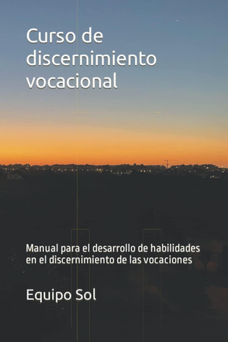 Libro: Curso De Discernimiento Vocacional: Manual Para El De
