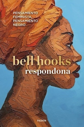 Respondona, de Bell Hooks. Editorial PAIDÓS, tapa blanda en español, 2023