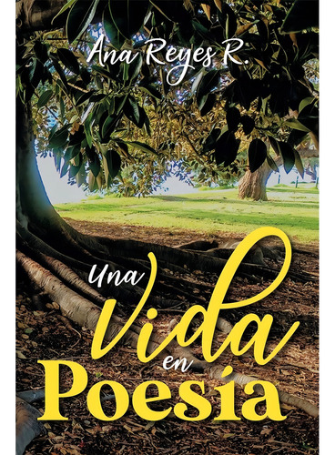 Una Vida En Poesía, De Reyes R., Ana. Editorial Hola Publishing Internacional, Edición 1 En Español