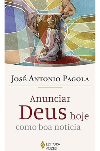 Livro Anunciar Deus Hoje Como Boa Notícia De José Antonio Pagola Edição 1 Em Português 2021 Editora Vozes
