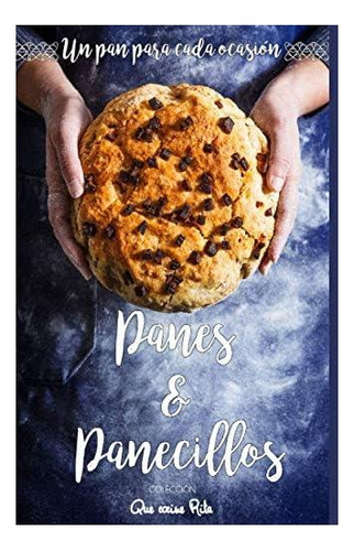 Libro: Panes Y Panecillos: Un Pan Para Cada Ocasión (spanish