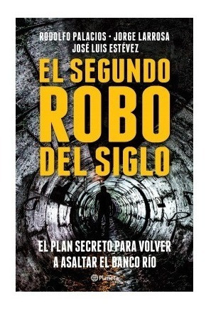 El Segundo Robo Del Siglo - Rodolfo Palacios - Planeta