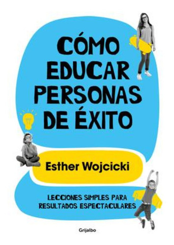 Como Educar Personas De Exito: Lecciones Simples Para Result