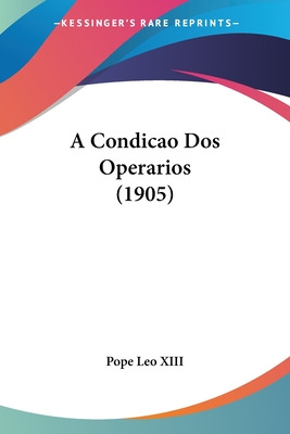 Libro A Condicao Dos Operarios (1905) - Pope Leo Xiii