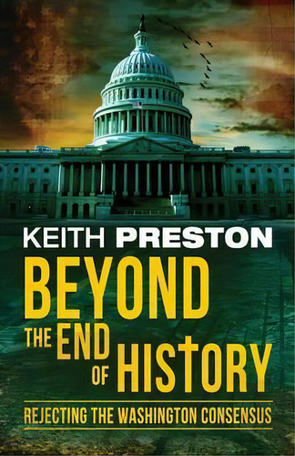 Beyond The End Of History : Rejecting The Washington Consensus, De Keith Preston. Editorial Black House Publishing, Tapa Blanda En Inglés