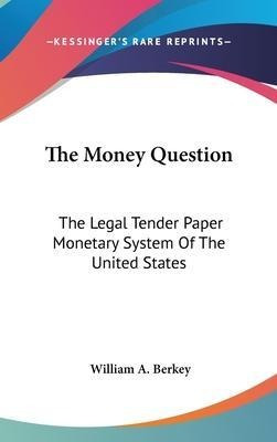 Libro The Money Question : The Legal Tender Paper Monetar...