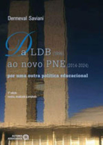 Da Ldb - (1996) Ao Novo Pne (2014-2024): Por Uma Outra Politica Educacional, De Saviani, Dermeval. Editora Autores Associados, Capa Mole Em Português