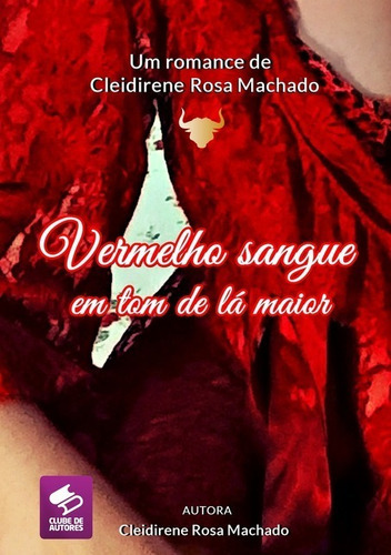 Vermelho Sangue Em Tom De Lá Maior, De Cleidirene Rosa Machado. Série Não Aplicável, Vol. 1. Editora Clube De Autores, Capa Mole, Edição 1 Em Português, 2018