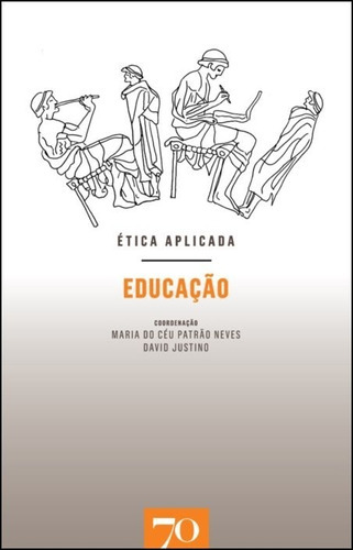 Etica Aplicada - Educacao, De Neves/justinocoords. Editora Edicoes 70, Capa Mole, Edição 1 Em Português, 2018