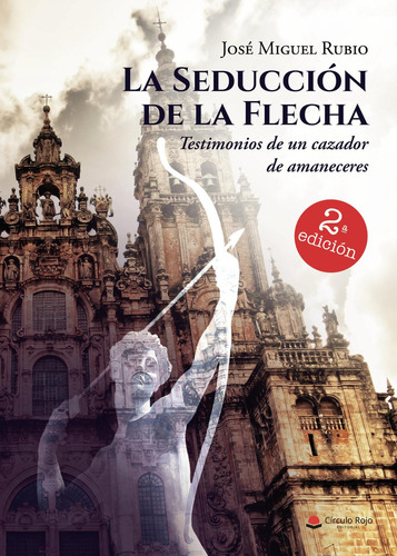 La Seducción De La Flecha: No, de Rubio Rubio, José Miguel., vol. 1. Editorial Círculo Rojo SL, tapa pasta blanda, edición 1 en español, 2021