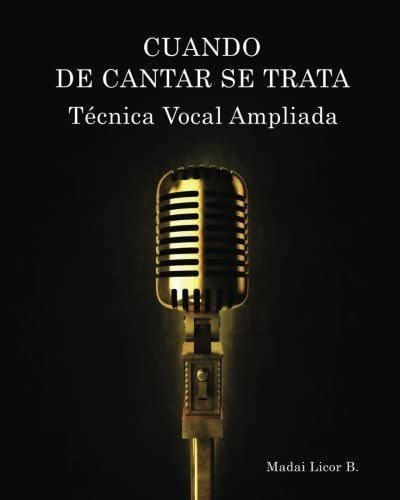 Libro: Cuando De Cantar Se Trata: Técnica Vocal Ampliada