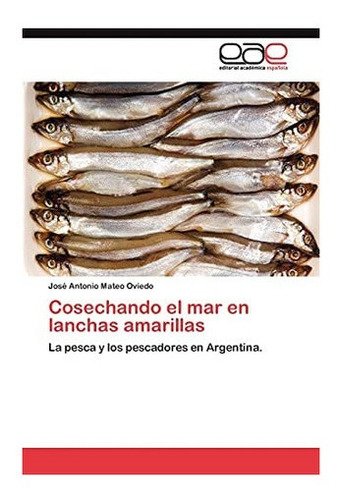 Libro: Cosechando Mar Lanchas Amarillas: La Pesca Y&..