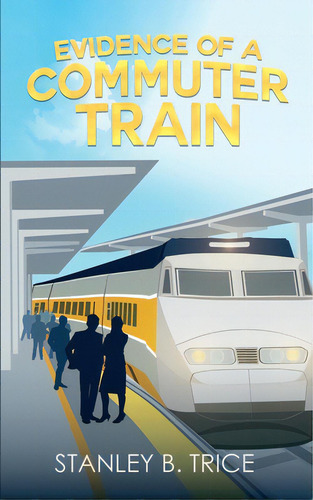 Evidence Of A Commuter Train, De Trice, Stanley B.. Editorial Lightning Source Inc, Tapa Blanda En Inglés