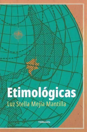 Etimologicas, De Luz Stella Mejia Mantilla. Editorial Tessellata, Tapa Blanda En Español