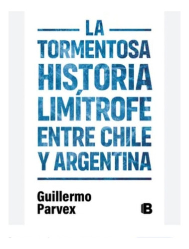 La Tormenta Historia Limítrofe Entre Chile Y Argentina