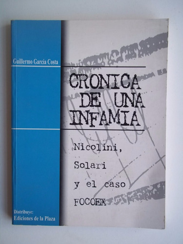 Crónica De Una Infamia Nicolini Solari Y Focoex García Costa