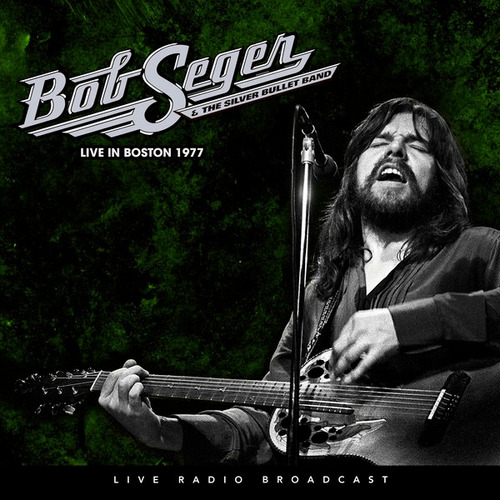 Bob Seger & The Silver Bullet Band Live In Boston Lp
