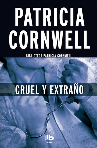 Cruel Y Extraño (doctora Kay Scarpetta 4) - Cornwell  - *