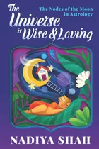 Comprar Libro: The Universe Is Wise And Loving: The Nodes Of The In