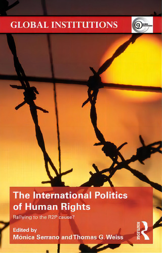 The International Politics Of Human Rights: Rallying To The R2p Cause?, De Serrano, Monica. Editorial Routledge, Tapa Blanda En Inglés