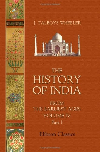 The History Of India From The Earliest Ages Volume 4 Part 1 