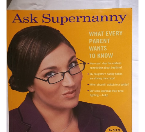 Ask Supernanny: What Every Parent Wants To Know 