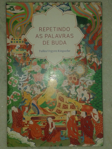 Repetindo As Palavras De Buda - Tulku Urgyen Rinpoche