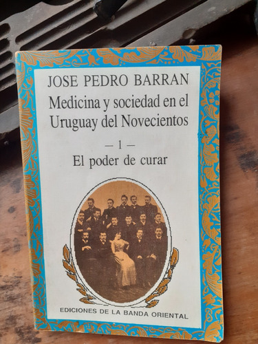 Medicina Y Sociedad En El Uruguay Del 900- El Poder De Curar