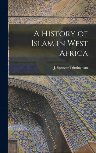 A History Of Islam In West Africa, De Trimingham, J. Spencer (john Spencer). Editorial Hassell Street Pr, Tapa Dura En Inglés