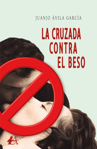 La Cruzada Contra El Beso, De Juanjo Ávila García. Editorial Adarve, Tapa Blanda En Español, 2021