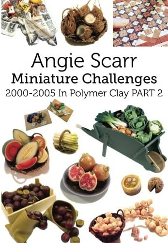 Libro: Angie Scarr Miniature Challenges: In Polymer Clay Par