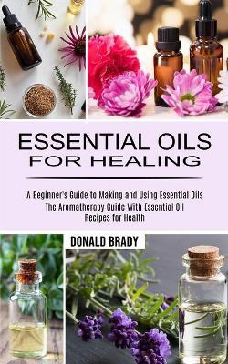 Libro Essential Oils For Healing : The Aromatherapy Guide...