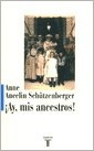 ¡ay, Mis Ancestros! - Schutzenberger Anne Ancelin