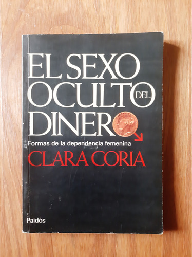 El Sexo Oculto Del Dinero. Dependencia Femenina. Clara Coria