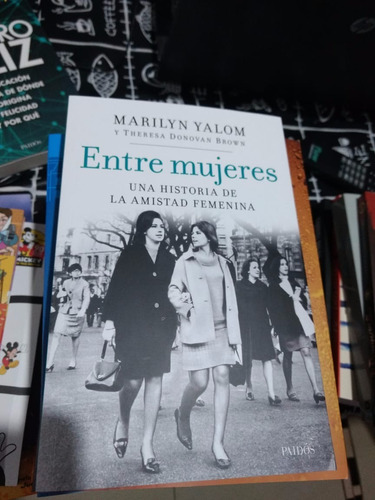 Entre Mujeres Una Historia De La Amistad Femenina  M.yalom