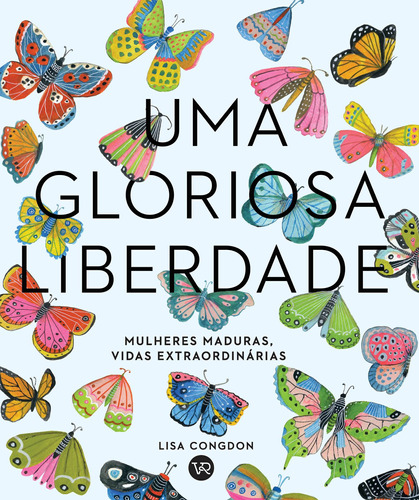 Uma Gloriosa Liberdade: Mulheres Maduras,Vidas Extraordinárias, de Congdon, Lisa. Vergara & Riba Editoras, capa dura em português, 2020