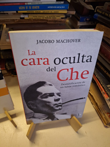 La Cara Oculta Del Che - Jacobo Machover (con Deterioro)